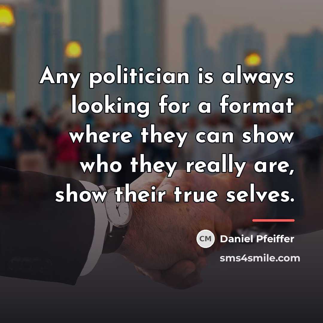 “Any politician is always looking for a format where they…” quote by Daniel Pfeiffer