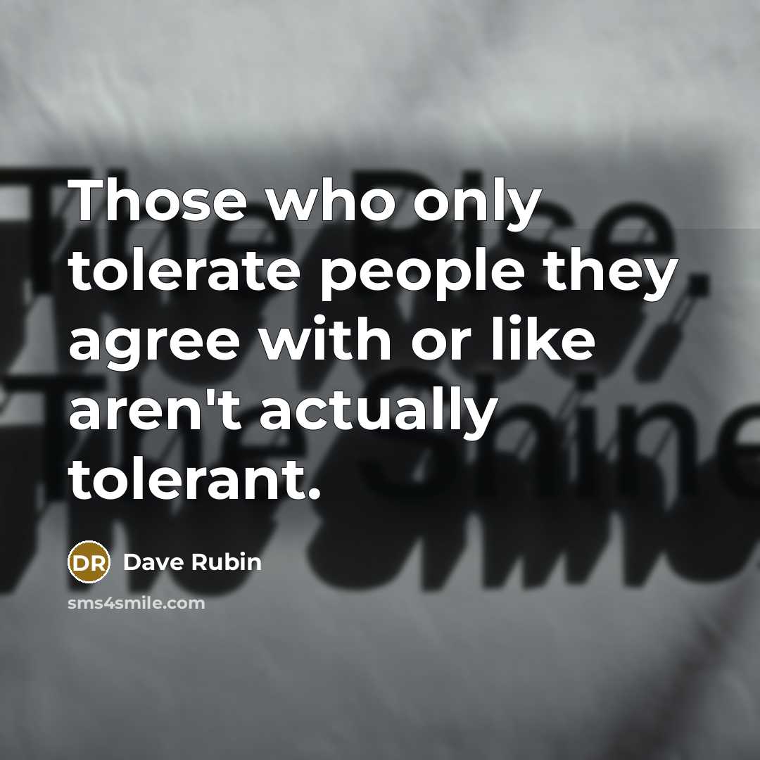 “Those who only tolerate people they agree with or like…” quote by Dave Rubin