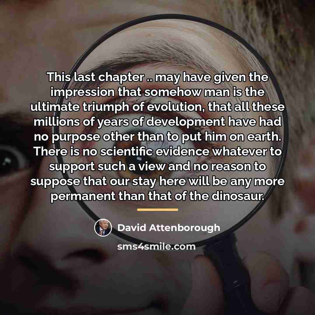“This last chapter .. may have given the impression that…” quote by David Attenborough