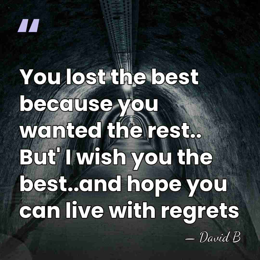 You lost the best because you wanted the rest.. But' I wish&hellip; - David B