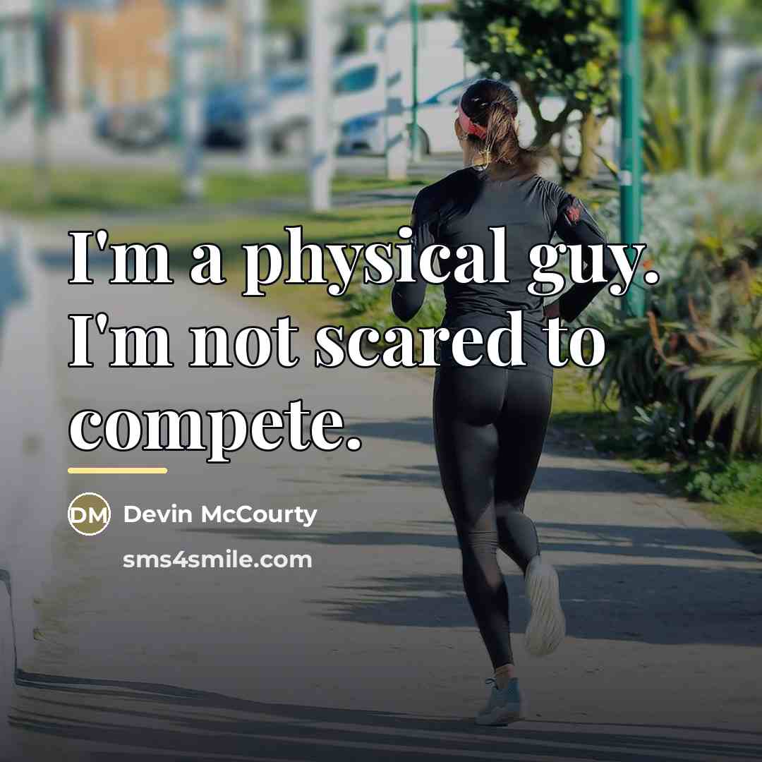 “I'm a physical guy. I'm not scared to compete.…” quote by Devin McCourty