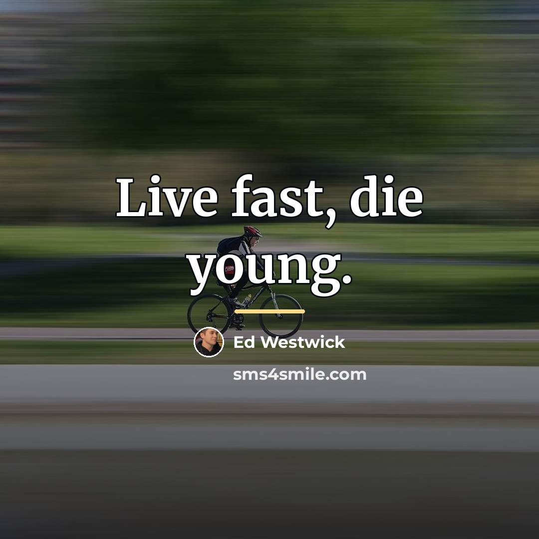 “Live fast, die young.…” quote by Ed Westwick