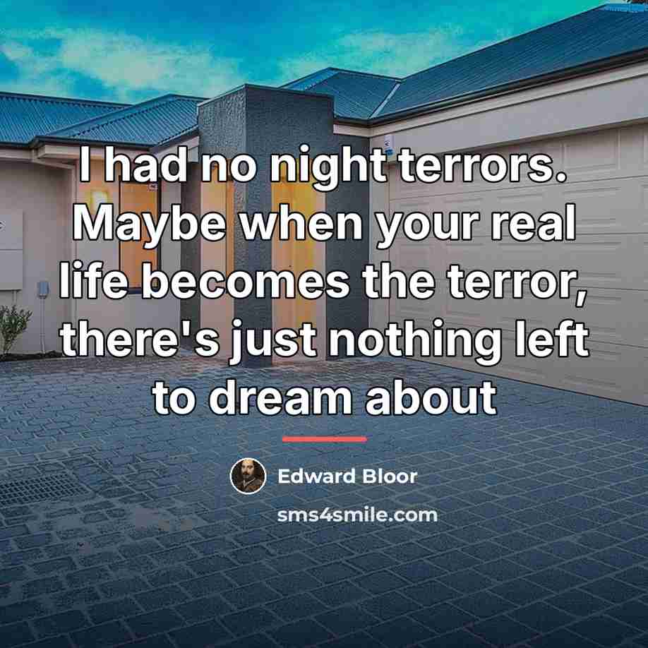 “I had no night terrors. Maybe when your real life…” quote by Edward Bloor