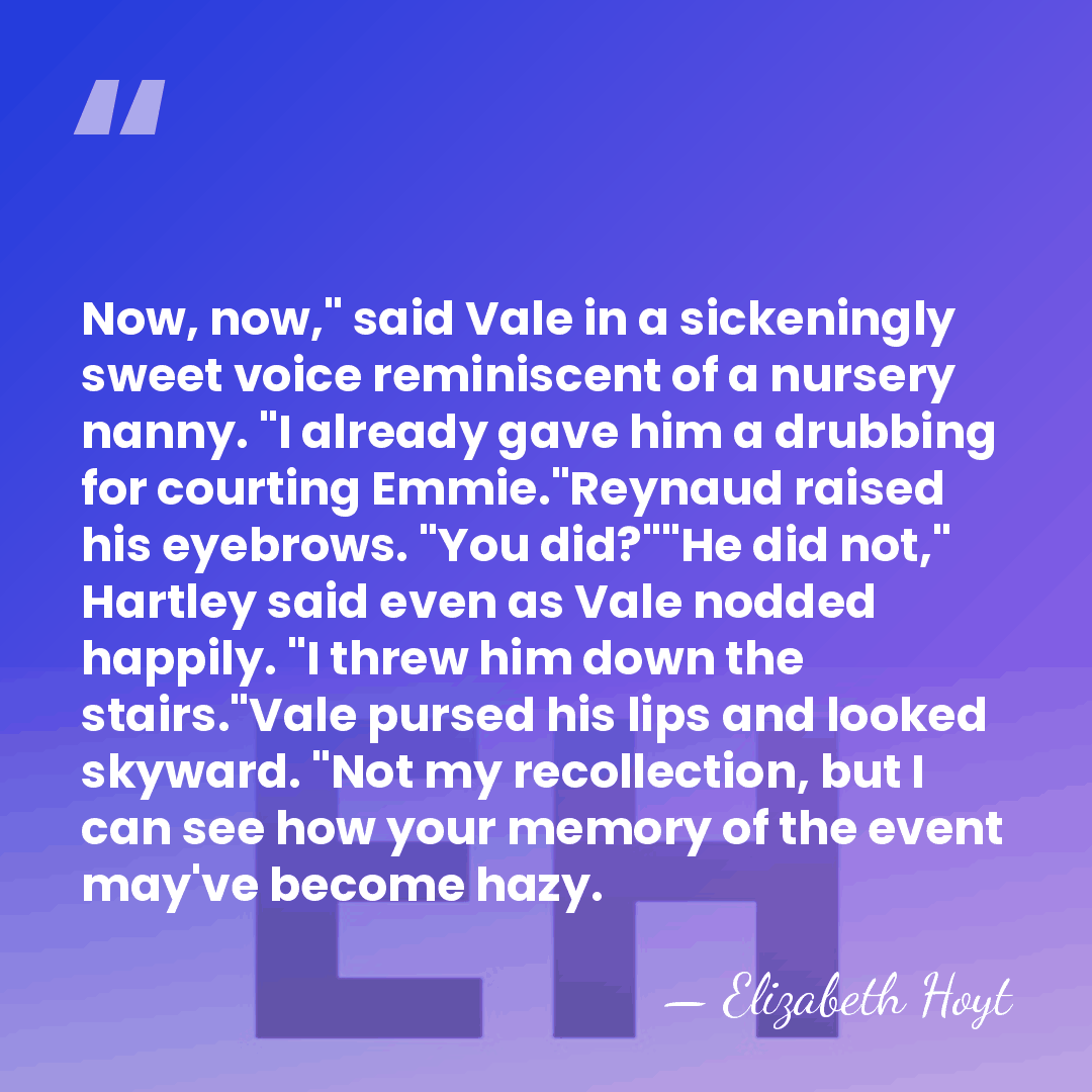 Now, now," said Vale in a sickeningly sweet voice reminiscent of a&hellip; - Elizabeth Hoyt