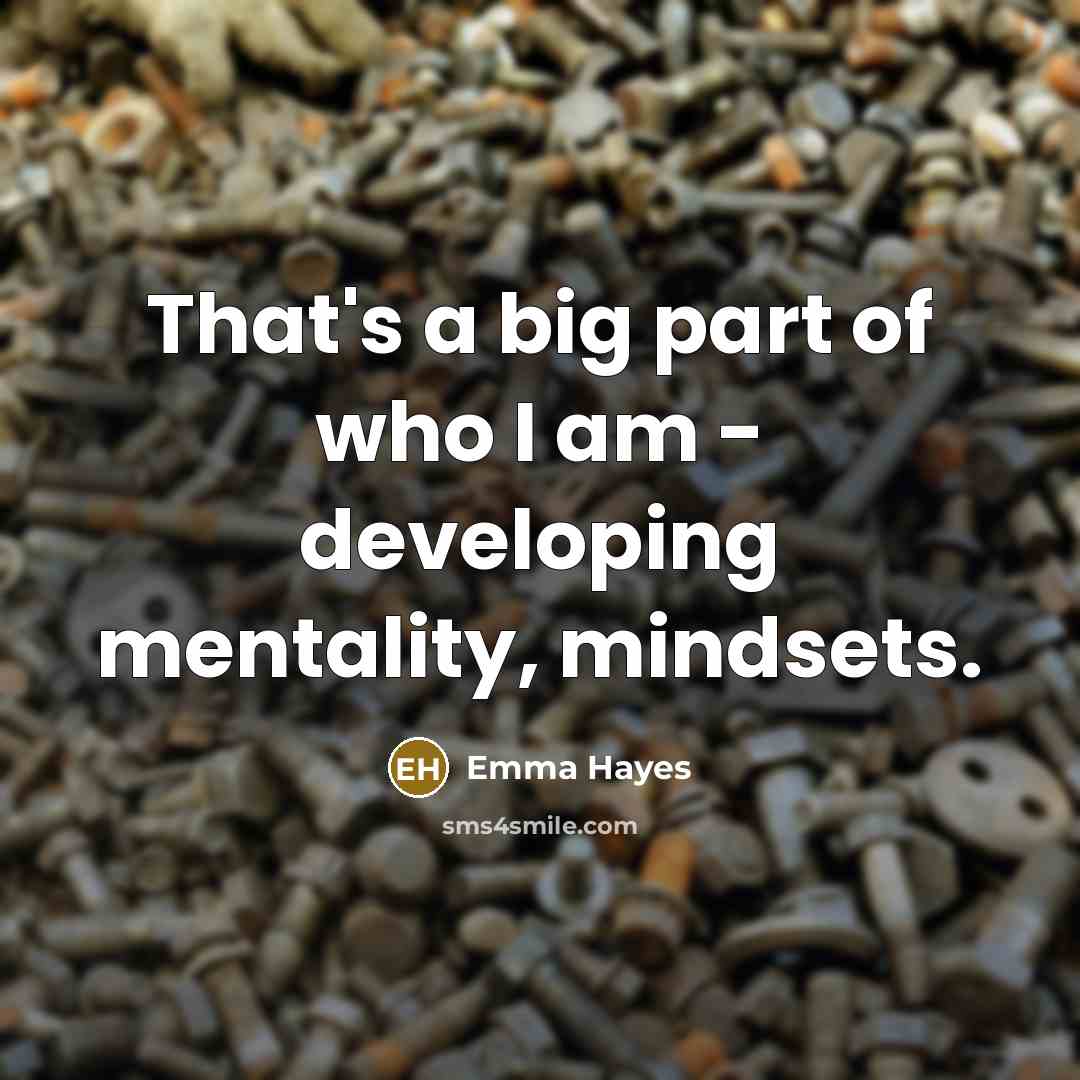“That's a big part of who I am - developing…” quote by Emma Hayes