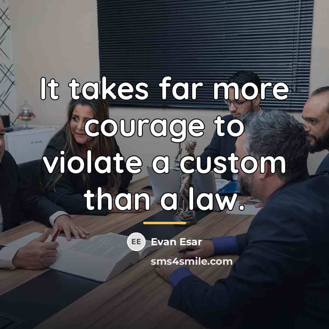 “It takes far more courage to violate a custom than…” quote by Evan Esar