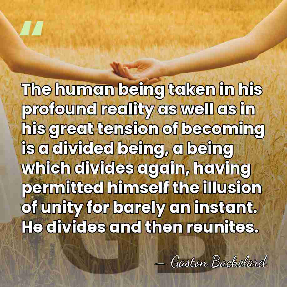 The human being taken in his profound reality as well as in&hellip; - Gaston Bachelard