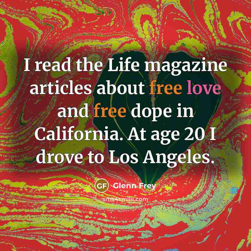 “I read the Life magazine articles about free love and…” quote by Glenn Frey