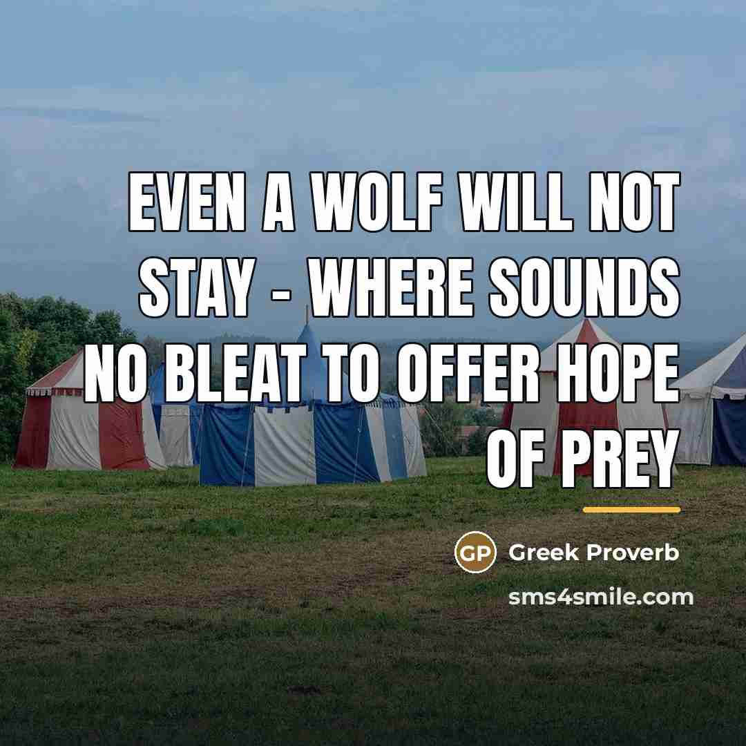 “Even a wolf will not stay - Where sounds no…” quote by Greek Proverb