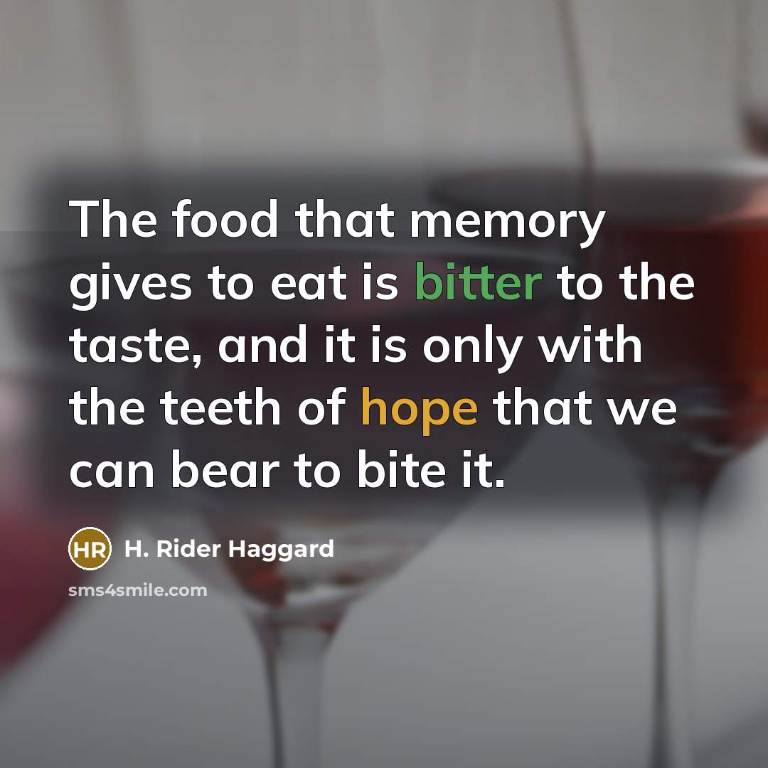“The food that memory gives to eat is bitter to…” quote by H. Rider Haggard