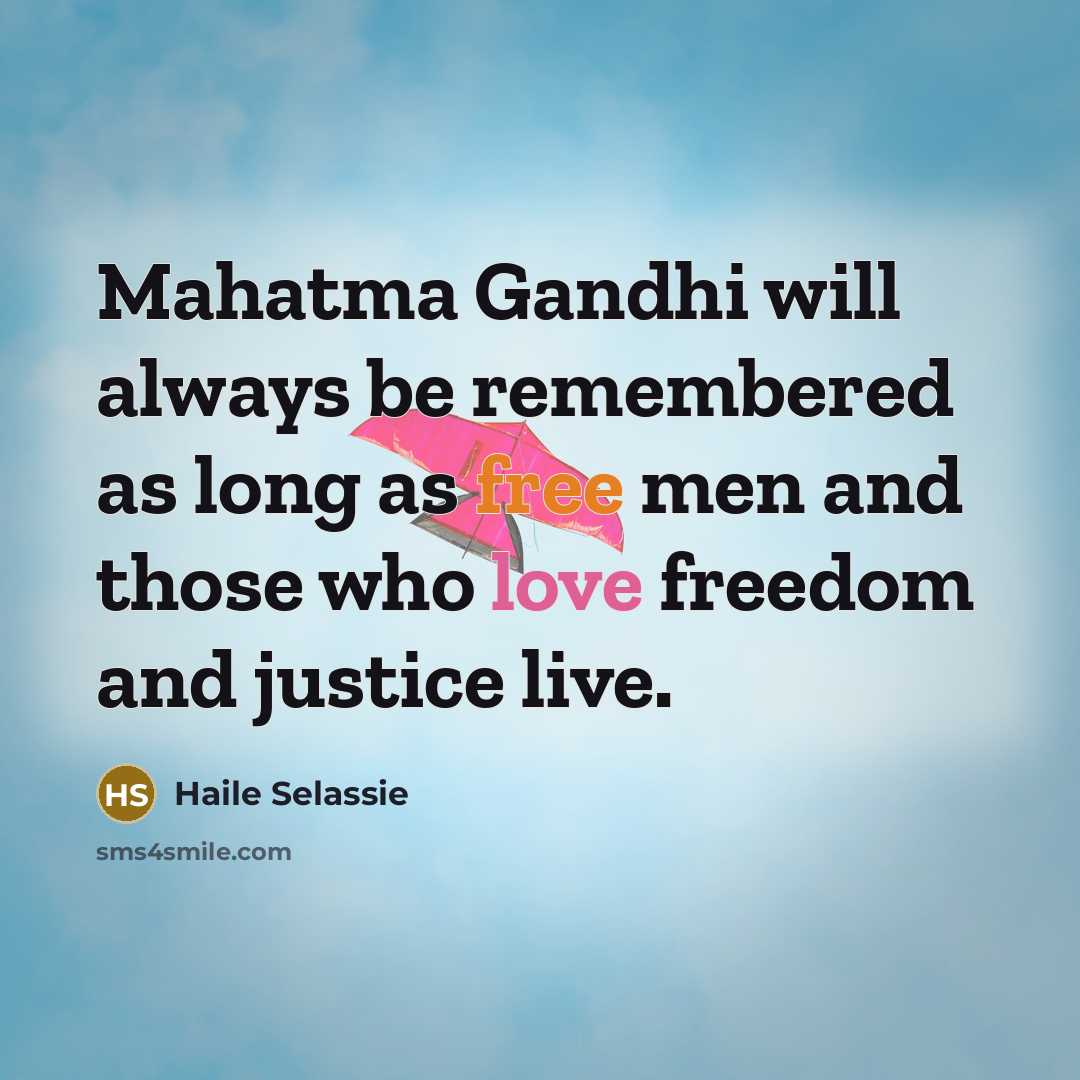 “Mahatma Gandhi will always be remembered as long as free…” quote by Haile Selassie