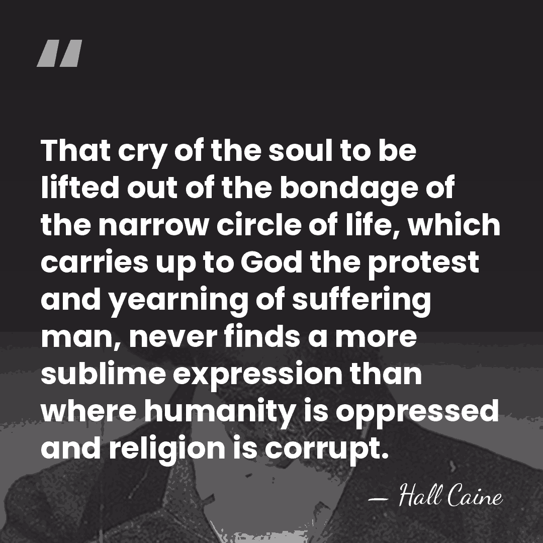 That cry of the soul to be lifted out of the bondage&hellip; - Hall Caine
