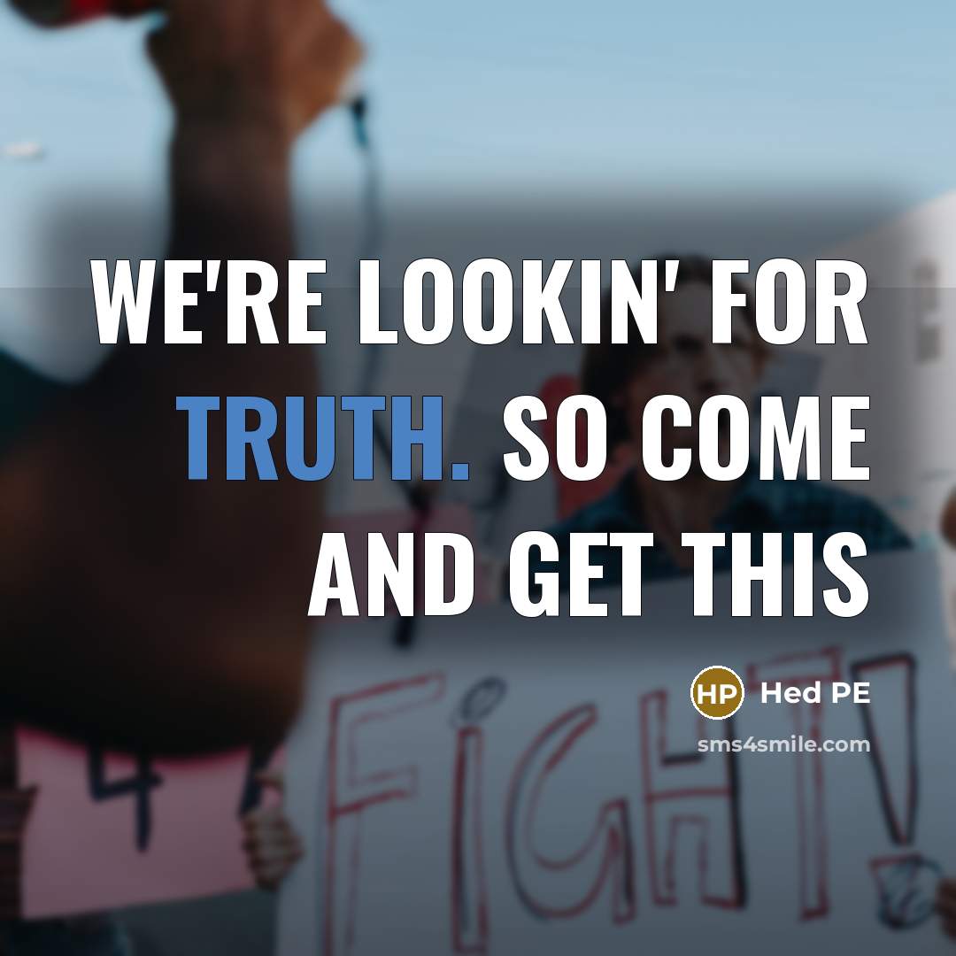 “We're lookin' for truth. So come and get this…” quote by Hed PE