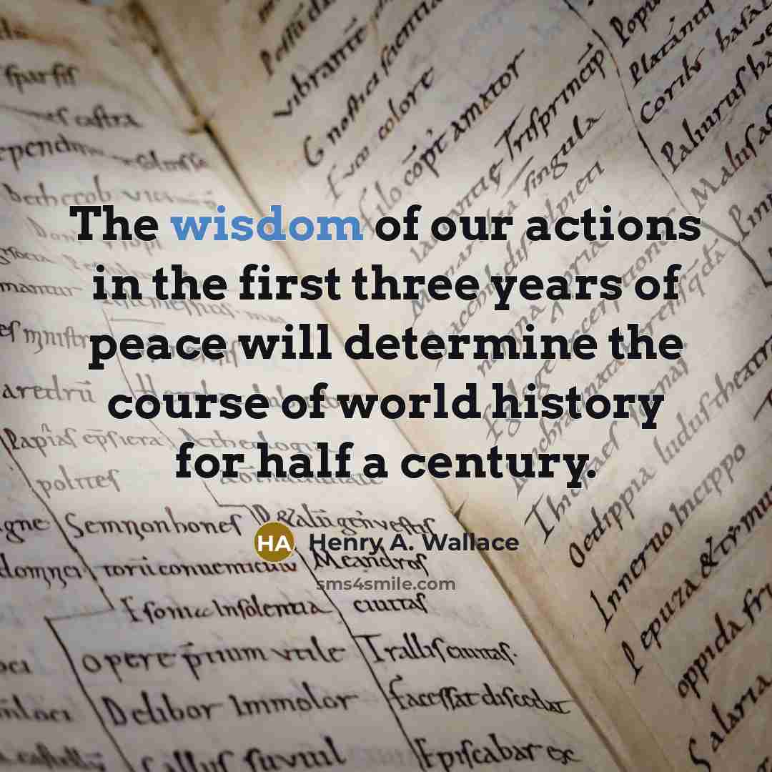 “The wisdom of our actions in the first three years…” quote by Henry A. Wallace