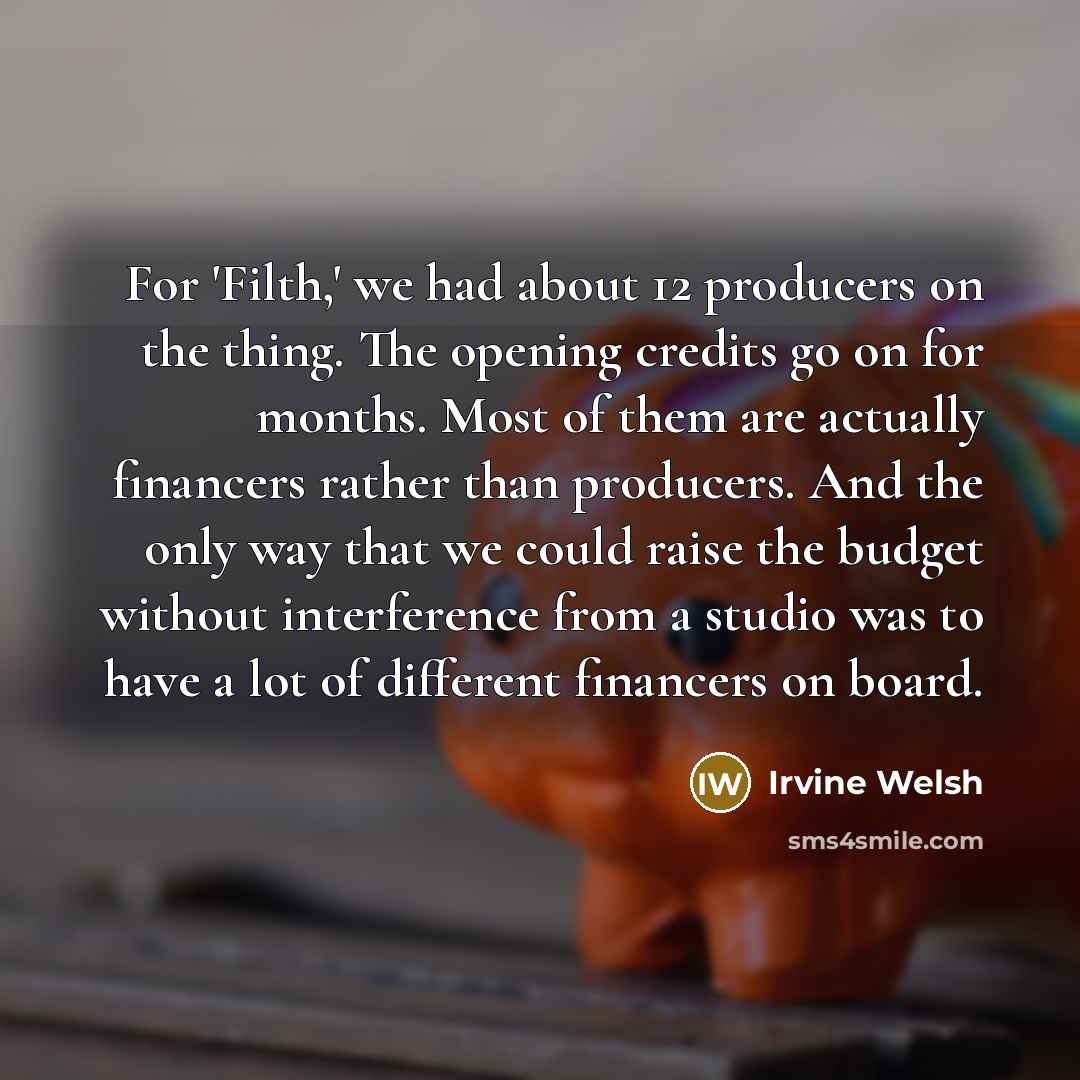 “For 'Filth,' we had about 12 producers on the thing.…” quote by Irvine Welsh