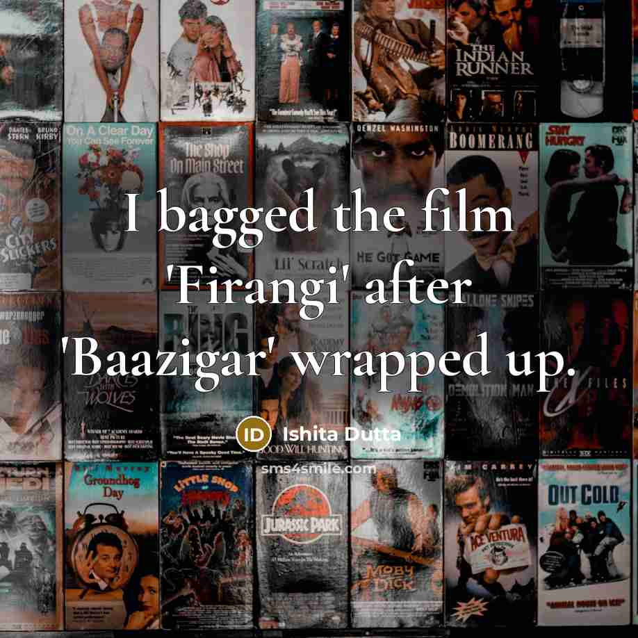 “I bagged the film 'Firangi' after 'Baazigar' wrapped up.…” quote by Ishita Dutta