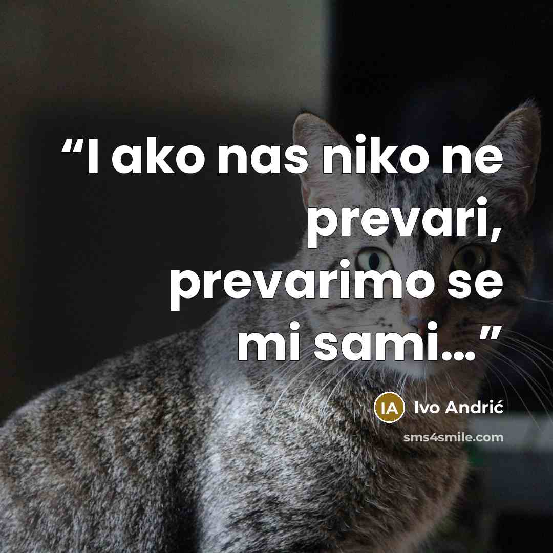 “I ako nas niko ne prevari, prevarimo se mi sami…” quote by Ivo Andrić