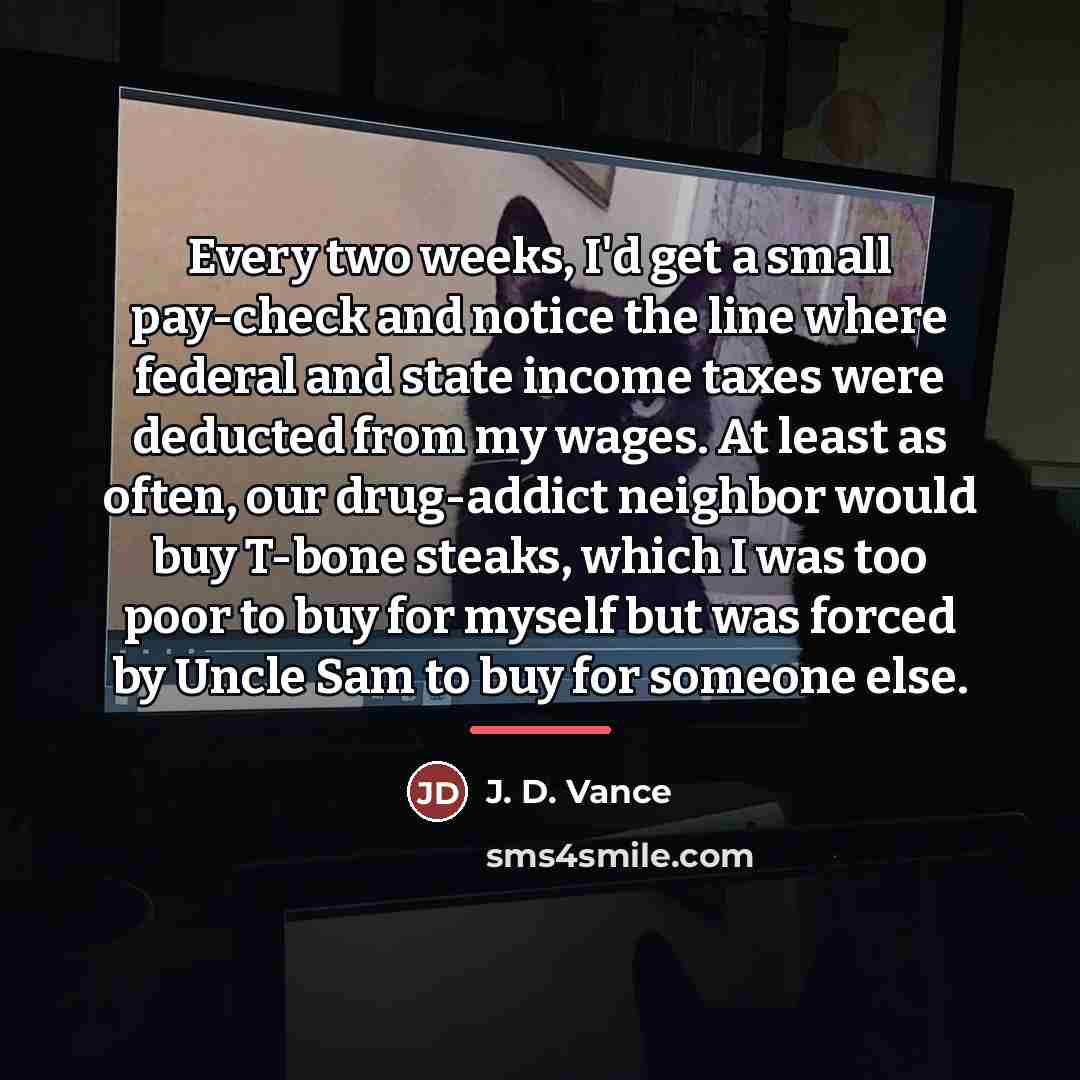 “Every two weeks, I'd get a small pay-check and notice…” quote by J. D. Vance