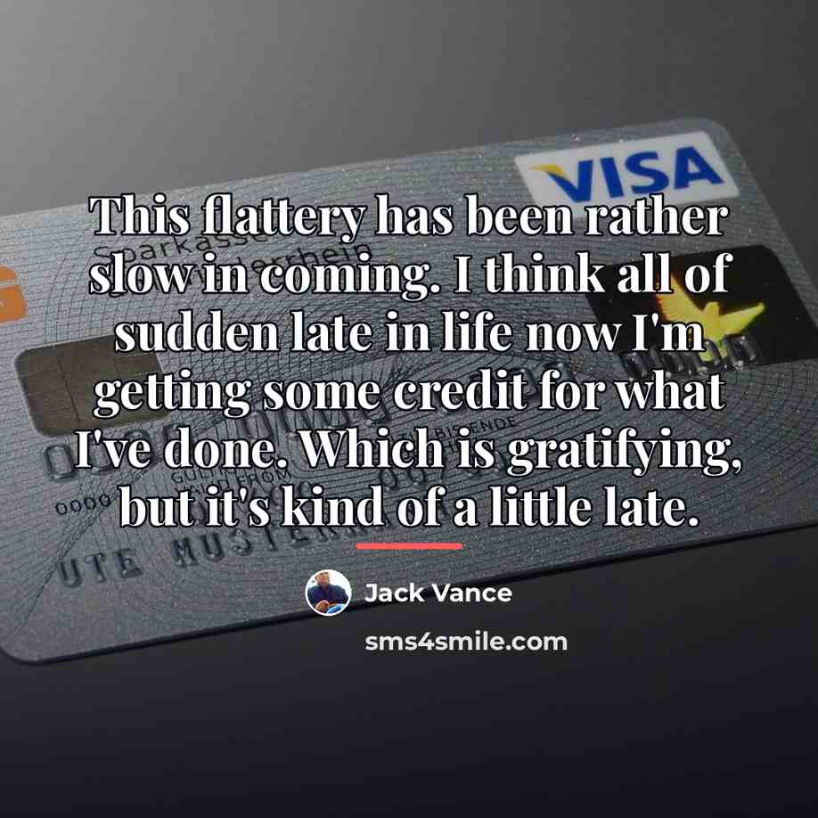 “This flattery has been rather slow in coming. I think…” quote by Jack Vance