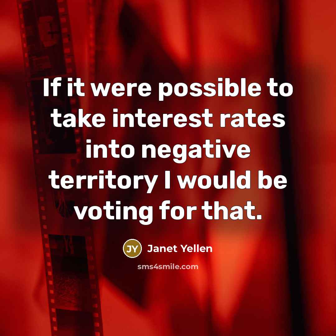“If it were possible to take interest rates into negative…” quote by Janet Yellen