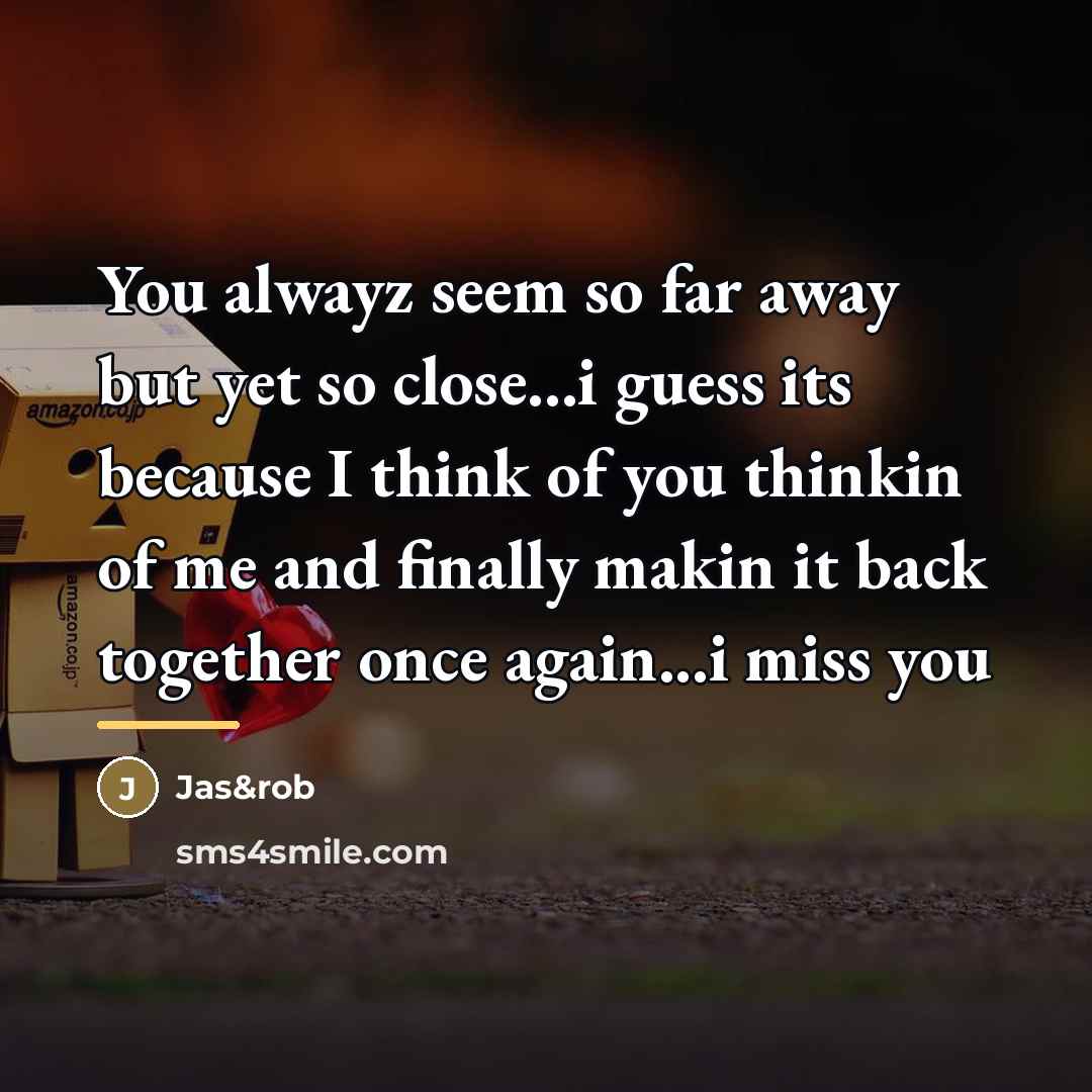 “You alwayz seem so far away but yet so close...i…” quote by Jas&rob
