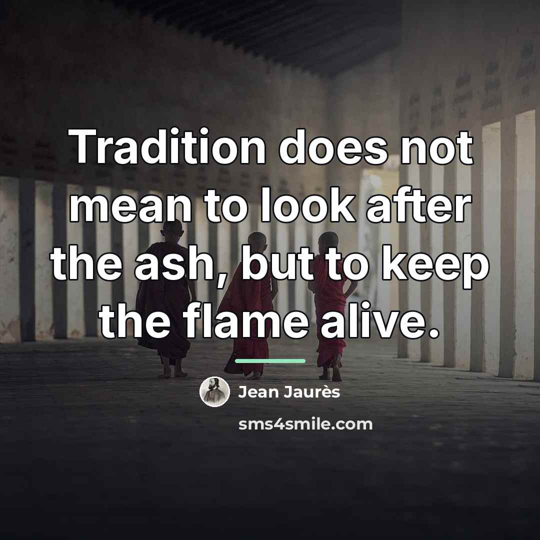 “Tradition does not mean to look after the ash, but…” quote by Jean Jaures