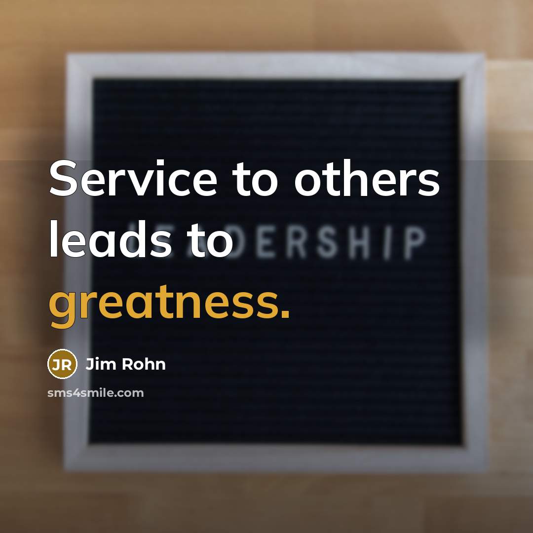 “Service to others leads to greatness.…” quote by Jim Rohn