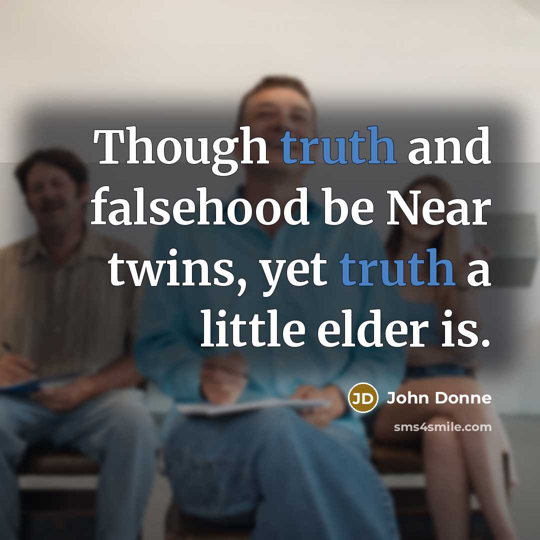 “Though truth and falsehood be Near twins, yet truth a…” quote by John Donne