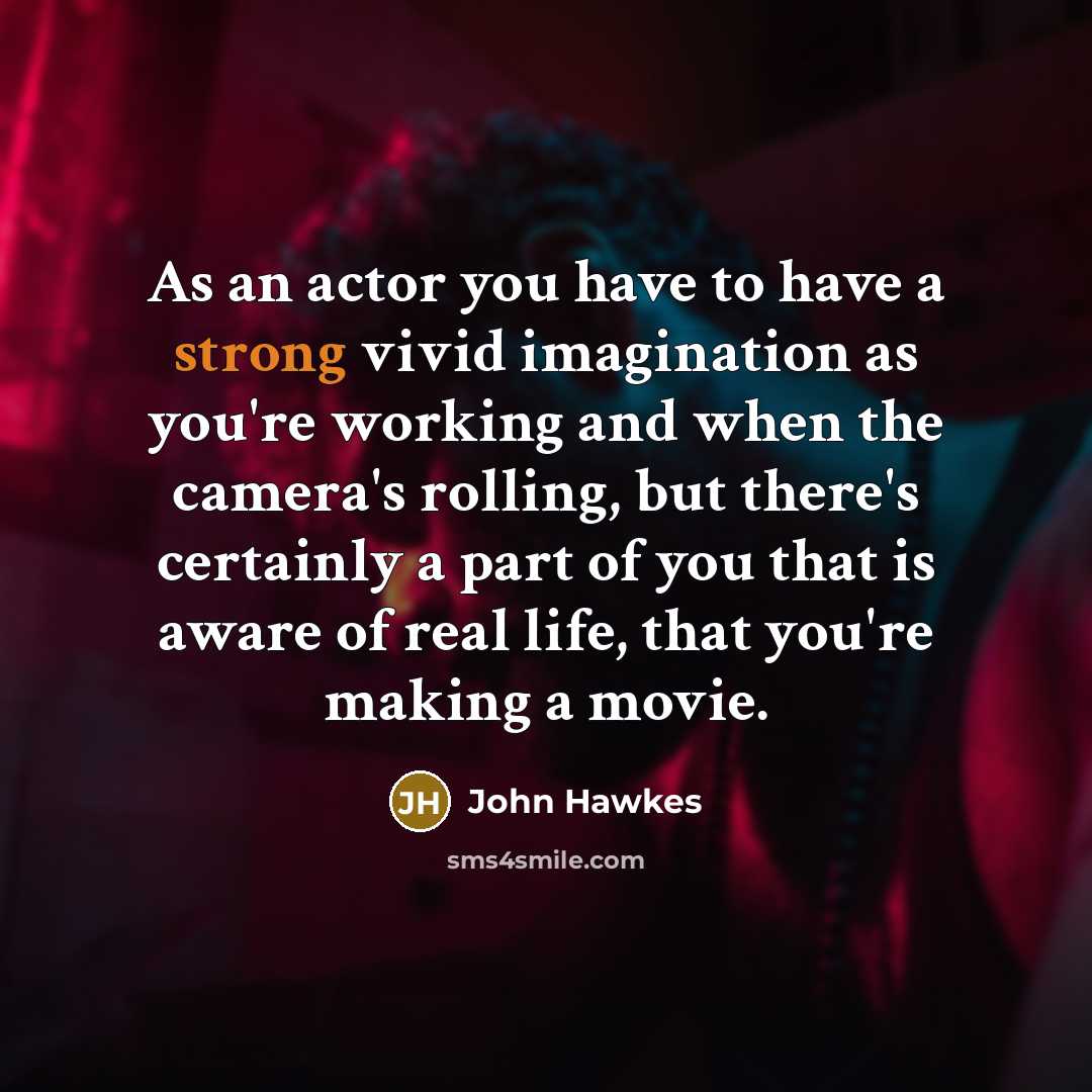 “As an actor you have to have a strong vivid…” quote by John Hawkes