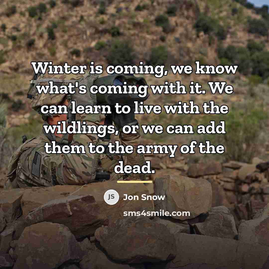“Winter is coming, we know what's coming with it. We…” quote by Jon Snow