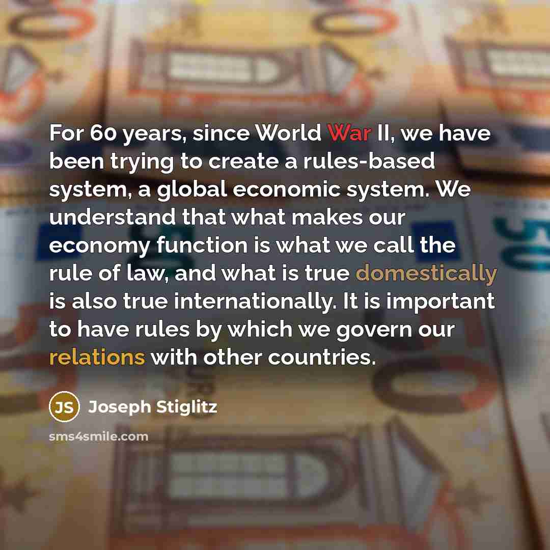 “For 60 years, since World War II, we have been…” quote by Joseph Stiglitz