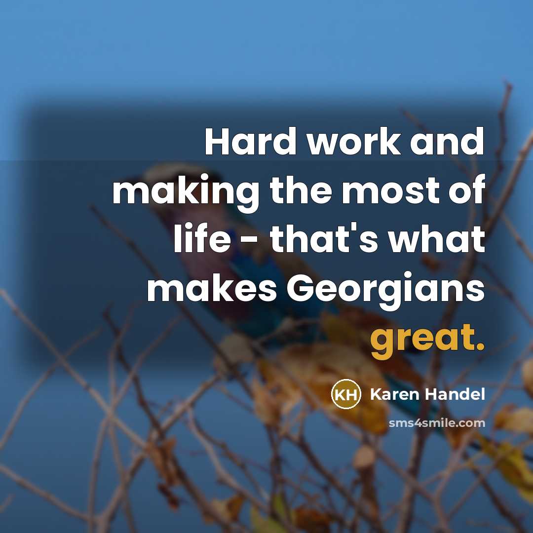 “Hard work and making the most of life - that's…” quote by Karen Handel