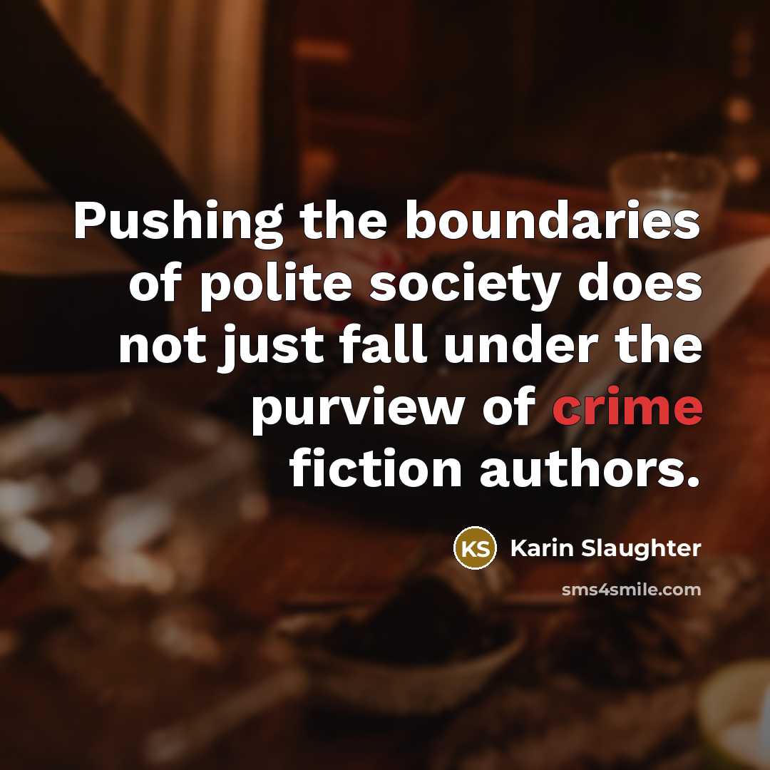 “Pushing the boundaries of polite society does not just fall…” quote by Karin Slaughter