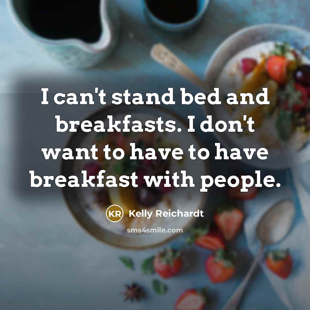 “I can't stand bed and breakfasts. I don't want to…” quote by Kelly Reichardt