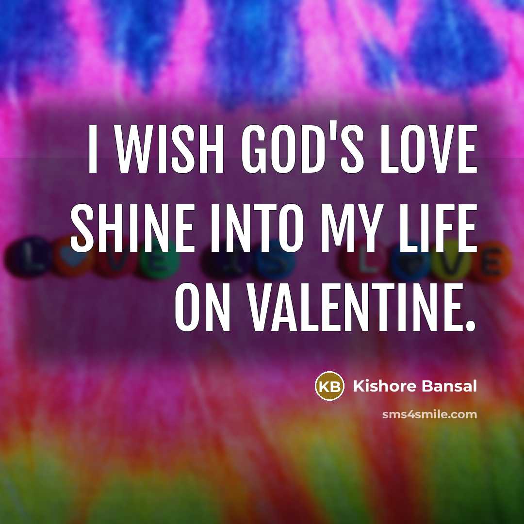 “I wish God's love shine into my life on valentine.…” quote by Kishore Bansal