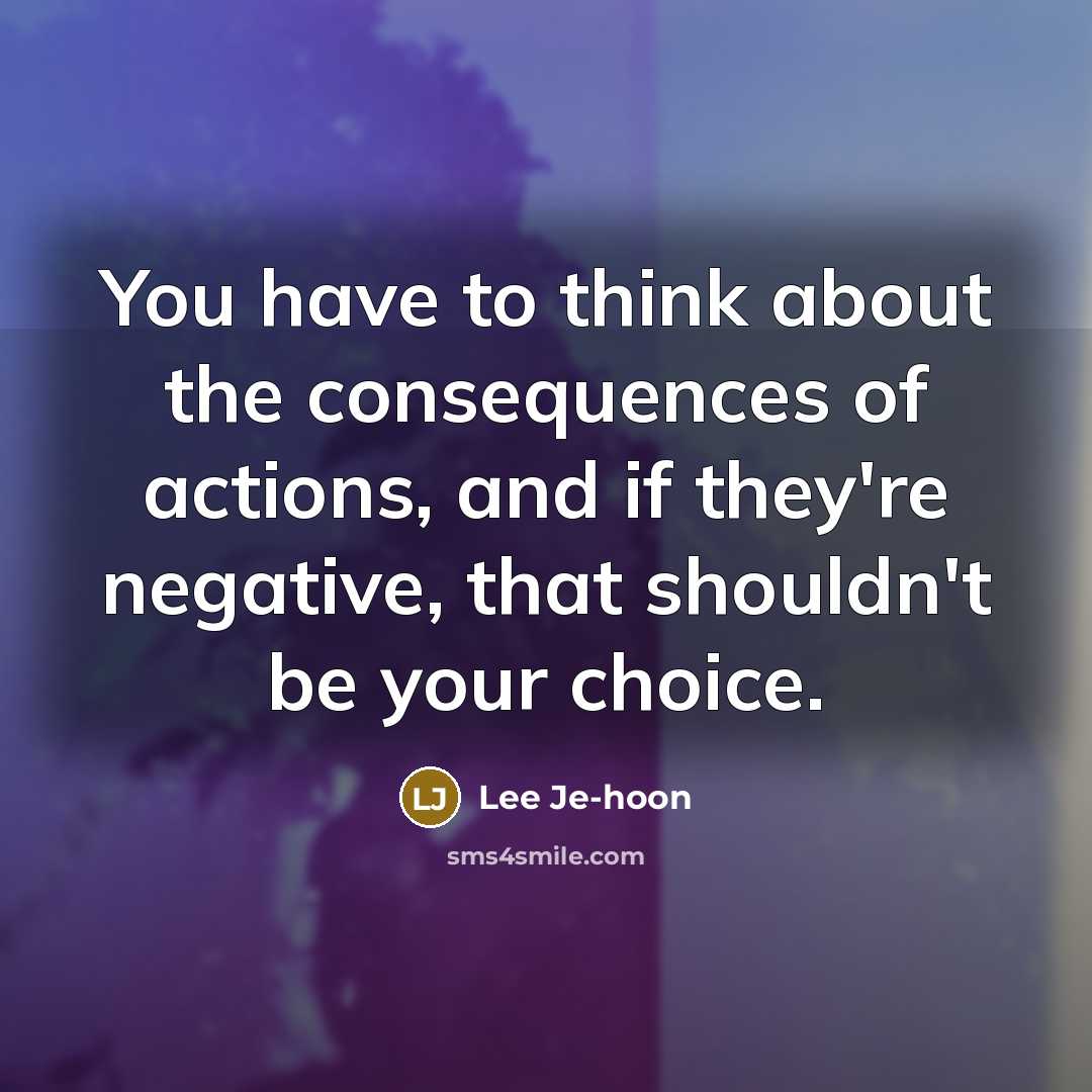 “You have to think about the consequences of actions, and…” quote by Lee Je-hoon