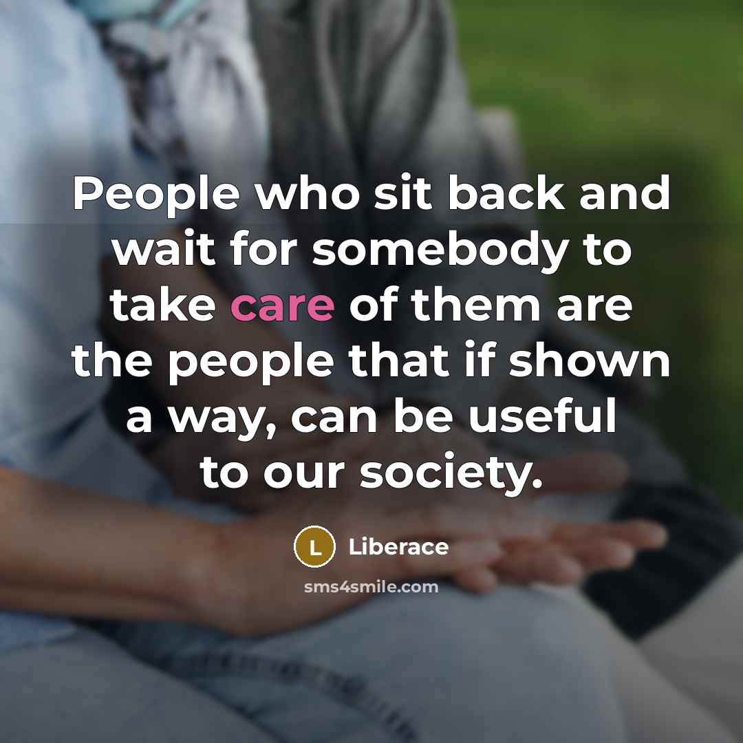 “People who sit back and wait for somebody to take…” quote by Liberace