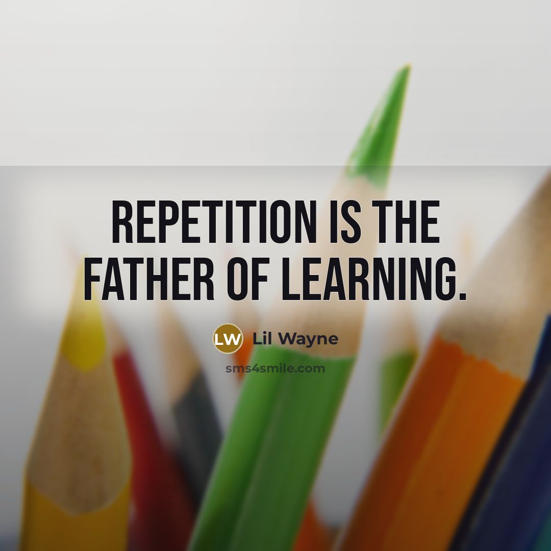“Repetition is the father of learning.…” quote by Lil Wayne