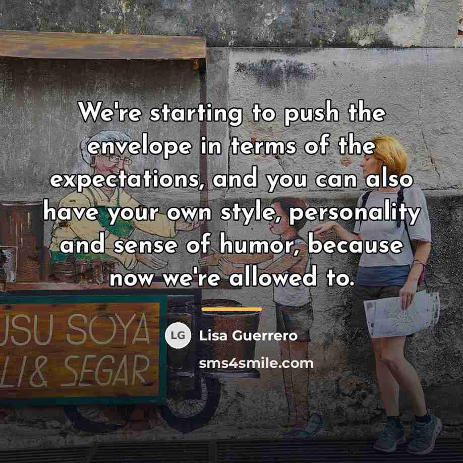 “We're starting to push the envelope in terms of the…” quote by Lisa Guerrero