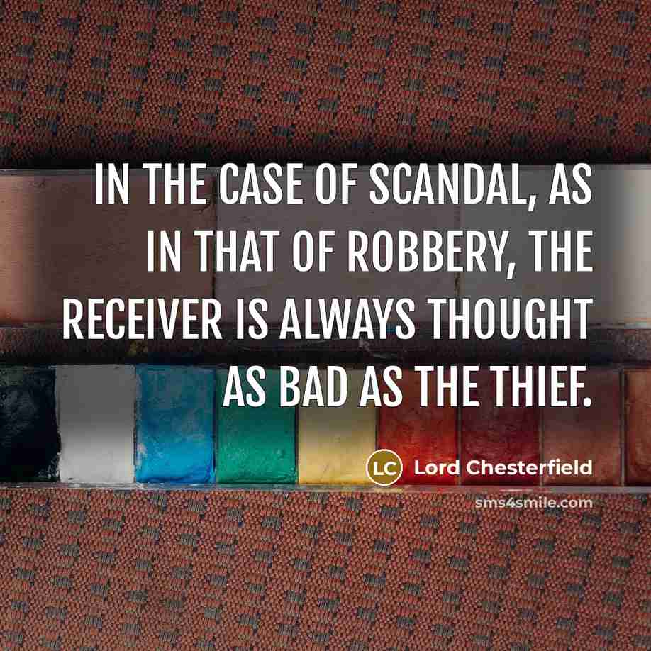 “In the case of scandal, as in that of robbery,…” quote by Lord Chesterfield
