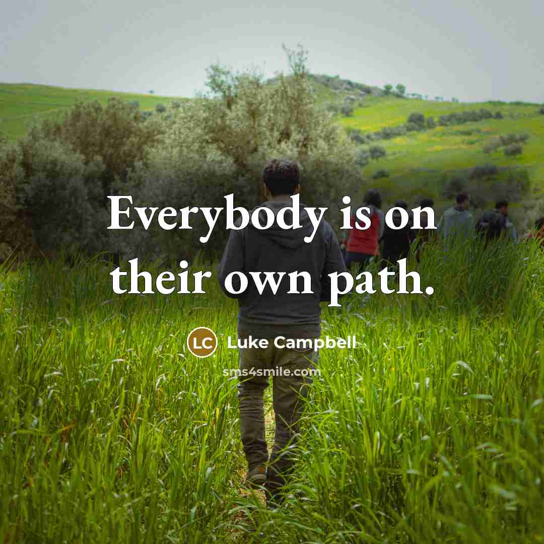 “Everybody is on their own path.” quote by Luke Campbell