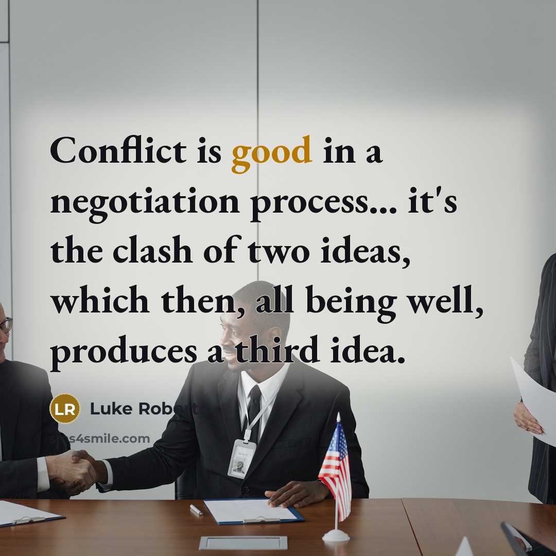 “Conflict is good in a negotiation process... it's the clash…” quote by Luke Roberts