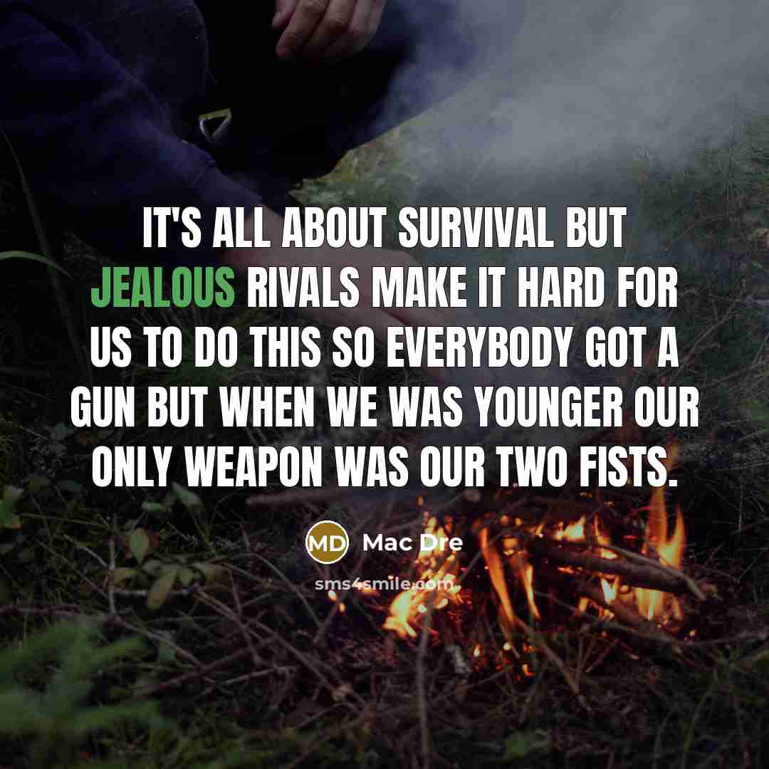 “It's all about survival but jealous rivals make it hard…” quote by Mac Dre