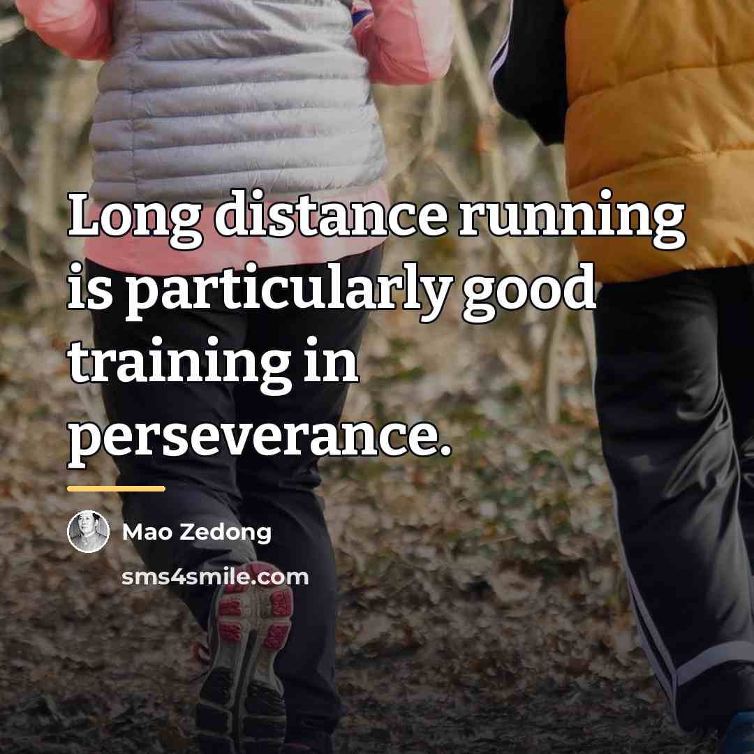 “Long distance running is particularly good training in perseverance.…” quote by Mao Zedong