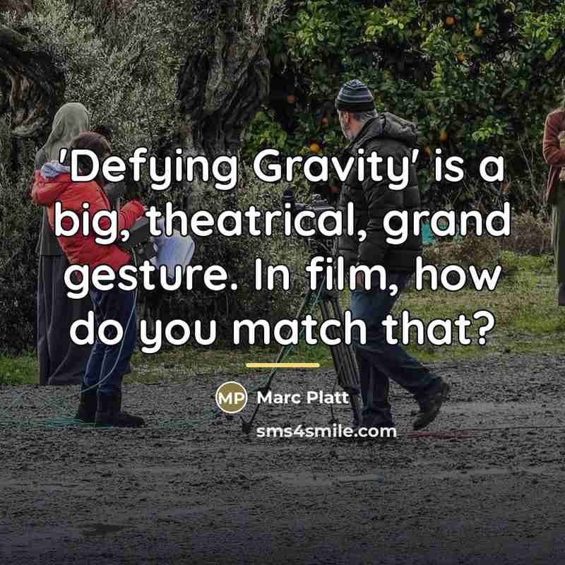 “'Defying Gravity' is a big, theatrical, grand gesture. In film,…” quote by Marc Platt