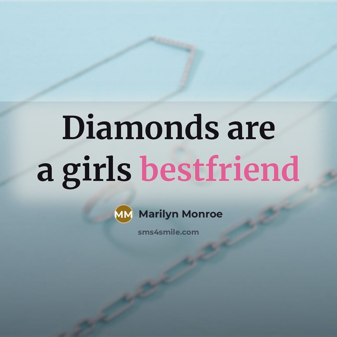 “Diamonds are a girls bestfriend…” quote by Marilyn Monroe
