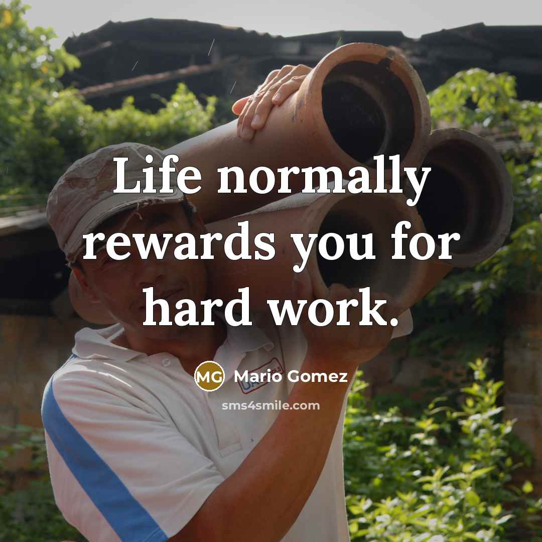 “Life normally rewards you for hard work.…” quote by Mario Gomez