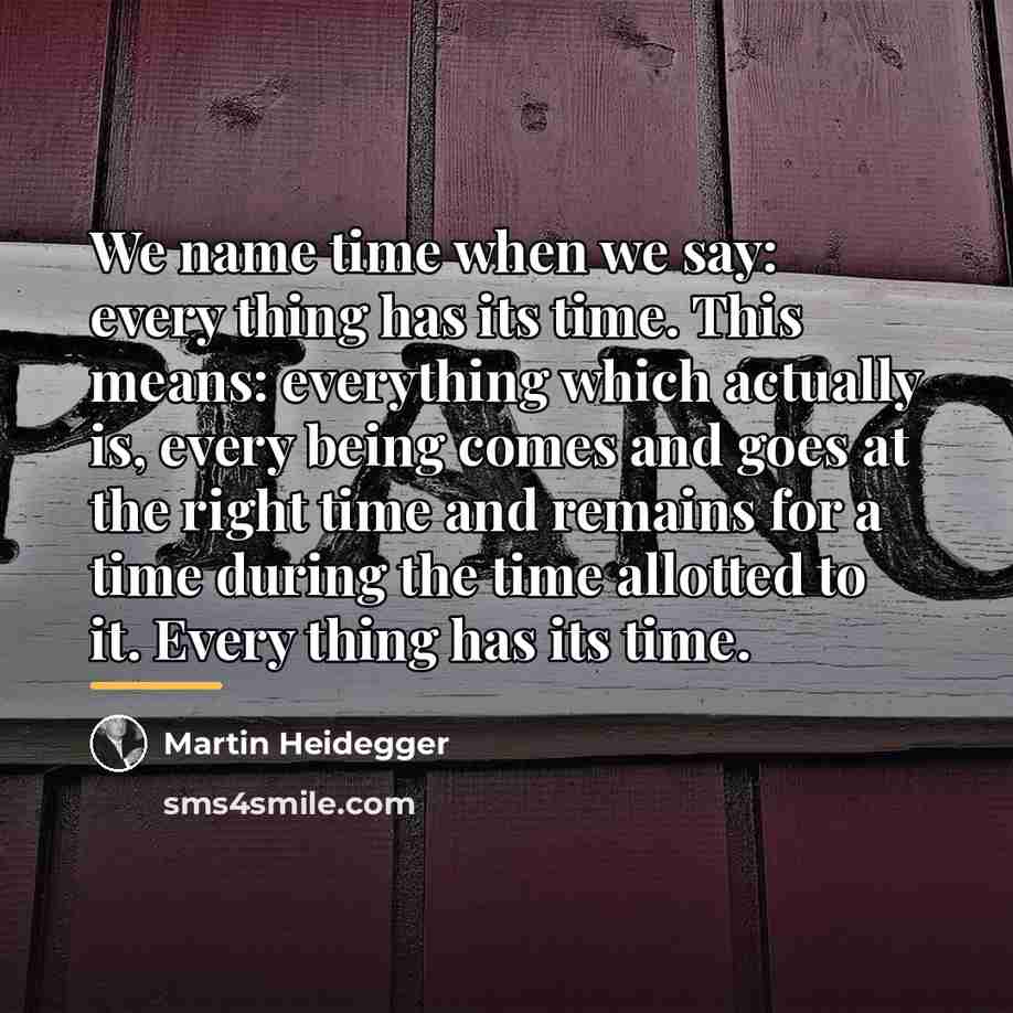 “We name time when we say: every thing has its…” quote by Martin Heidegger