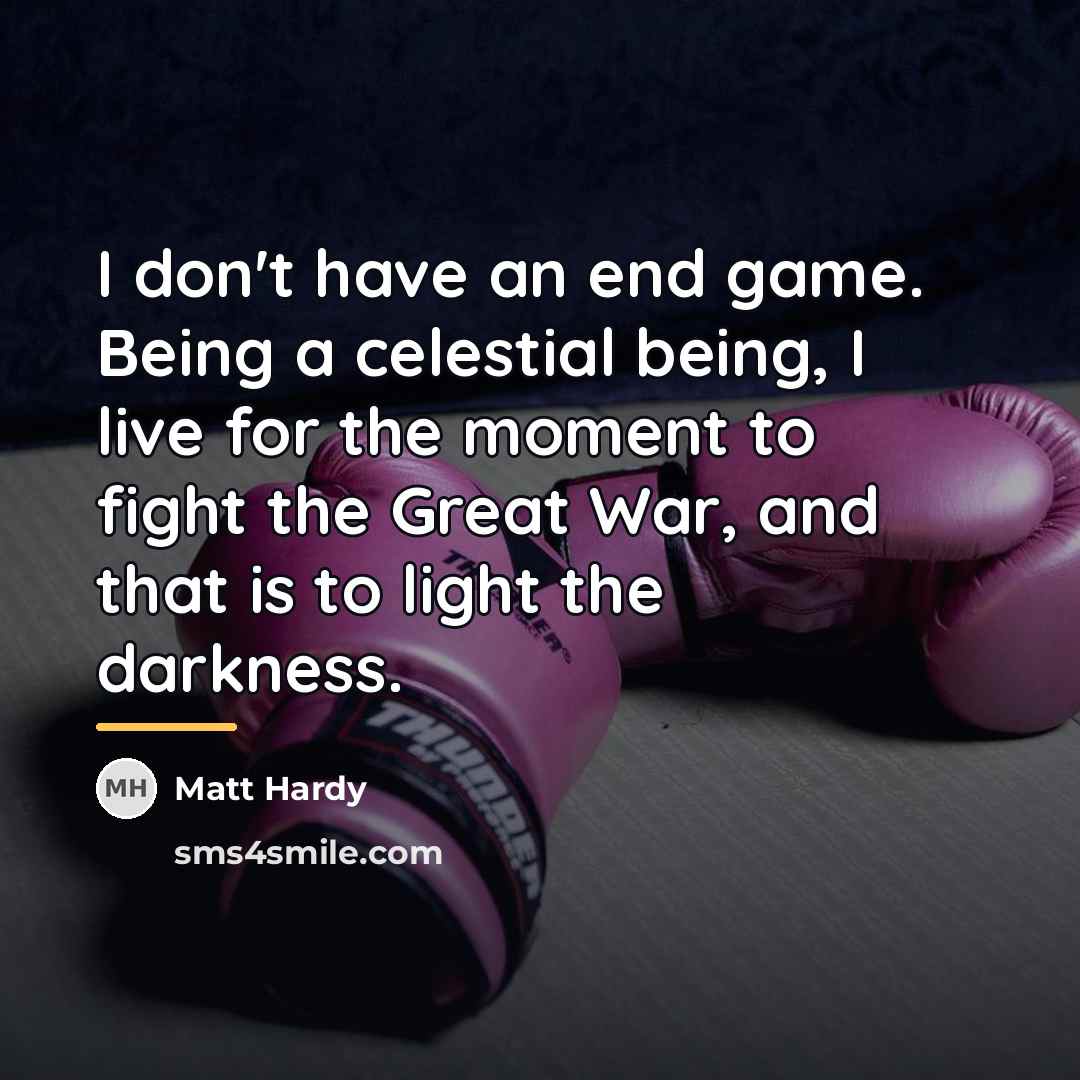 “I don't have an end game. Being a celestial being,…” quote by Matt Hardy