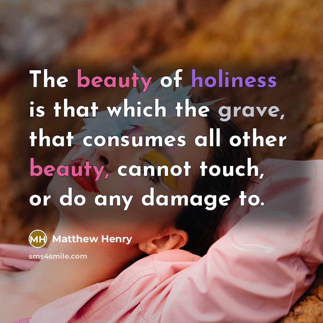 “The beauty of holiness is that which the grave, that…” quote by Matthew Henry